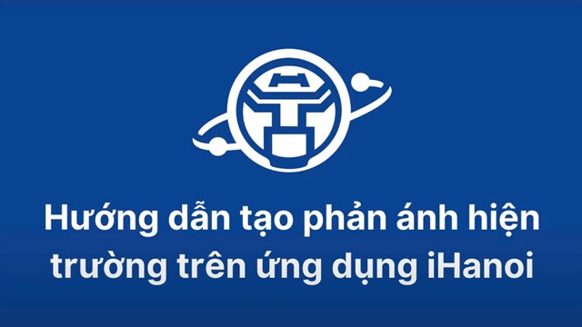 Hướng dẫn tạo phản ánh hiện trường trên ứng dụng iHanoi