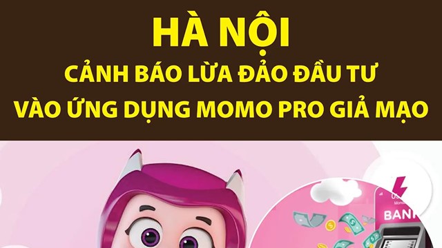 Hà Nội: Cảnh báo lừa đảo đầu tư vào ứng dụng MoMo Pro giả mạo