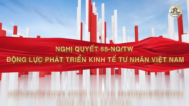Nghị quyết 68-NQ/TW: Khơi thông nguồn lực, tạo bước tiến đột phá cho kinh tế tư nhân