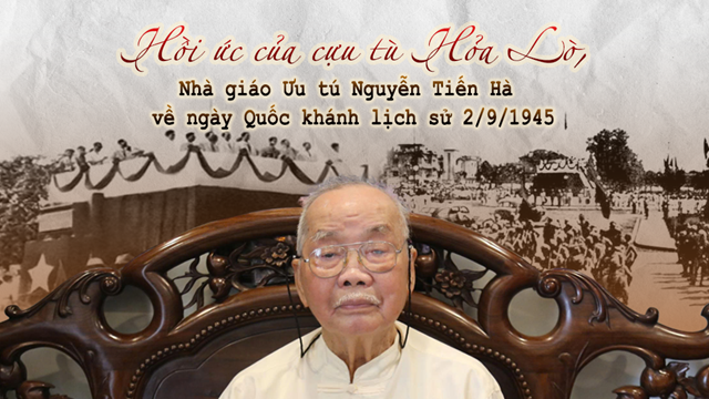 Hồi ức của cựu tù Hỏa Lò, Nhà giáo Ưu tú Nguyễn Tiến Hà về ngày Quốc khánh lịch sử 2/9/1945